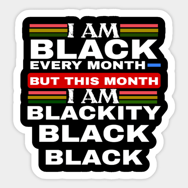 I Am Black Every Month But This Month I'm Blackity Sticker by ERRAMSHOP